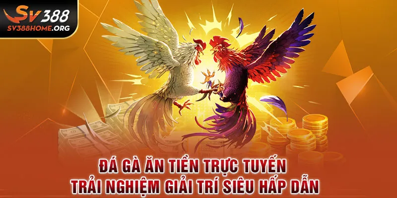 đá gà ăn tiền trực tuyến sv388