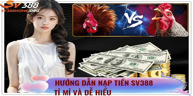 Hướng dẫn nạp tiền sv388 tỉ mỉ và dễ hiểu