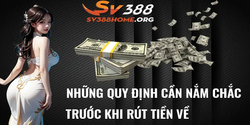 Những quy định cần nắm chắc trước khi rút tiền về