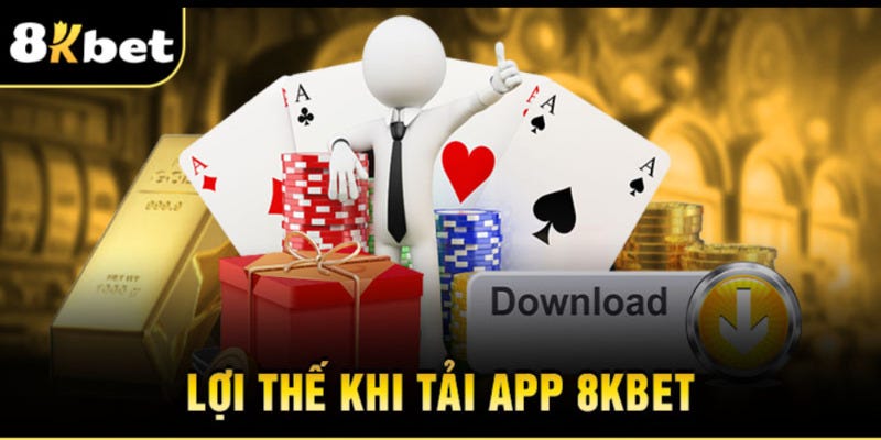 Lợi ích khi tải app 8Kbet