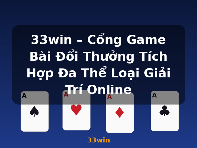 33win – Cổng Game Bài Đổi Thưởng Tích Hợp Đa Thể Loại Giải Trí Online - 33win 33win – Cổng Game Bài Đổi Thưởng Tích Hợp Đa Thể Loại Giải Trí Online - 33win