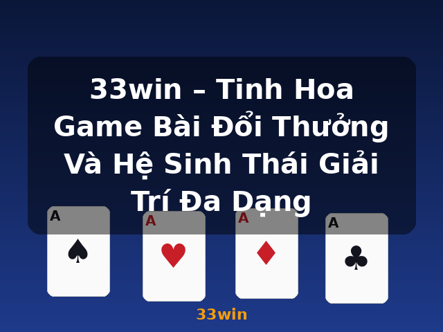 33win – Tinh Hoa Game Bài Đổi Thưởng Và Hệ Sinh Thái Giải Trí Đa Dạng - 33win 33win – Tinh Hoa Game Bài Đổi Thưởng Và Hệ Sinh Thái Giải Trí Đa Dạng - 33win