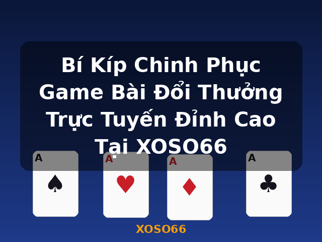 Bí Kíp Chinh Phục Game Bài Đổi Thưởng Trực Tuyến Đỉnh Cao Tại XOSO66 - XOSO66 Bí Kíp Chinh Phục Game Bài Đổi Thưởng Trực Tuyến Đỉnh Cao Tại XOSO66 - XOSO66