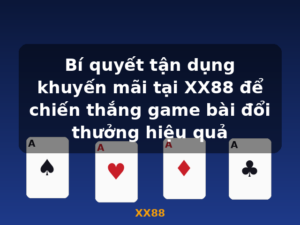 Bí quyết tận dụng khuyến mãi tại XX88 để chiến thắng game bài đổi thưởng hiệu quả - XX88
