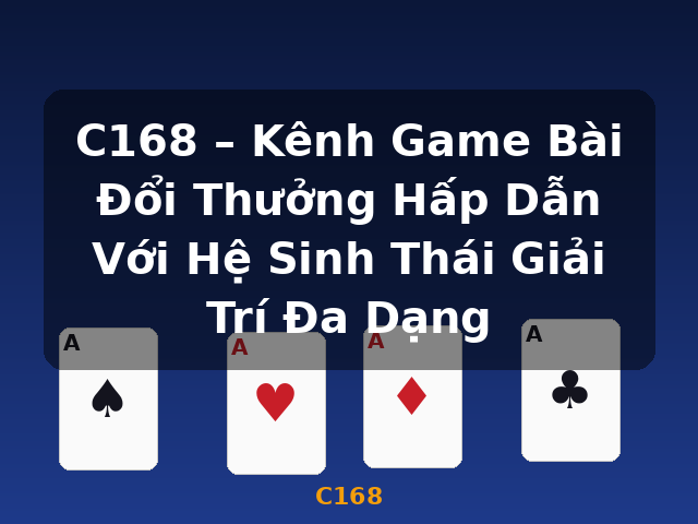 C168 – Kênh Game Bài Đổi Thưởng Hấp Dẫn Với Hệ Sinh Thái Giải Trí Đa Dạng - C168 C168 – Kênh Game Bài Đổi Thưởng Hấp Dẫn Với Hệ Sinh Thái Giải Trí Đa Dạng - C168
