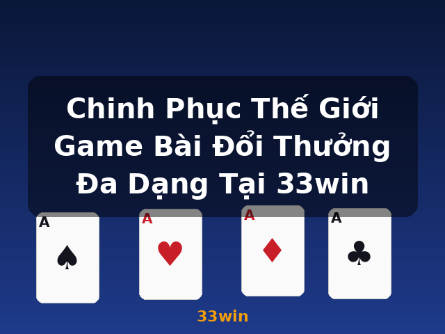 Chinh Phục Thế Giới Game Bài Đổi Thưởng Đa Dạng Tại 33win - 33win Chinh Phục Thế Giới Game Bài Đổi Thưởng Đa Dạng Tại 33win - 33win