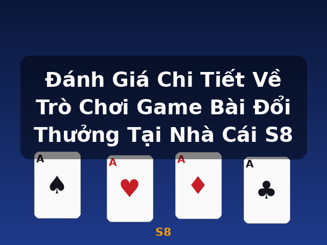 Đánh Giá Chi Tiết Về Trò Chơi Game Bài Đổi Thưởng Tại Nhà Cái S8 - S8 Đánh Giá Chi Tiết Về Trò Chơi Game Bài Đổi Thưởng Tại Nhà Cái S8 - S8