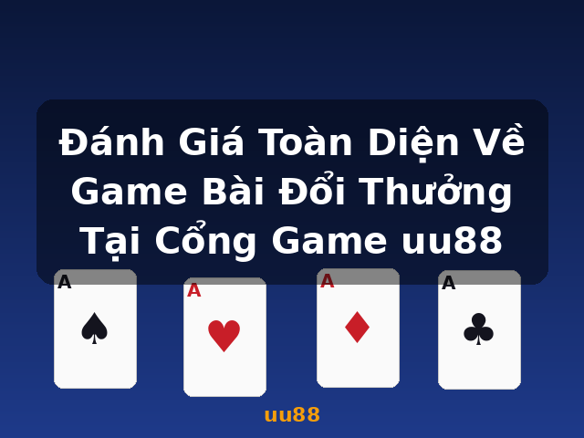Đánh Giá Toàn Diện Về Game Bài Đổi Thưởng Tại Cổng Game uu88 - uu88 Đánh Giá Toàn Diện Về Game Bài Đổi Thưởng Tại Cổng Game uu88 - uu88