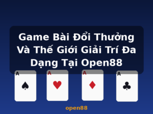 Game Bài Đổi Thưởng Và Thế Giới Giải Trí Đa Dạng Tại Open88 - open88