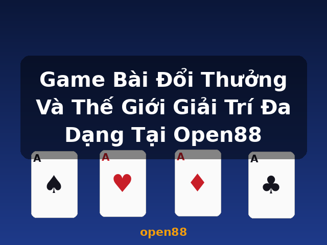 Game Bài Đổi Thưởng Và Thế Giới Giải Trí Đa Dạng Tại Open88 - open88
