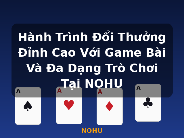 Hành Trình Đổi Thưởng Đỉnh Cao Với Game Bài Và Đa Dạng Trò Chơi Tại NOHU - NOHU Hành Trình Đổi Thưởng Đỉnh Cao Với Game Bài Và Đa Dạng Trò Chơi Tại NOHU - NOHU