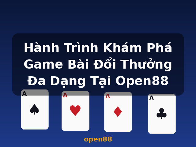 Hành Trình Khám Phá Game Bài Đổi Thưởng Đa Dạng Tại Open88 - open88 Hành Trình Khám Phá Game Bài Đổi Thưởng Đa Dạng Tại Open88 - open88