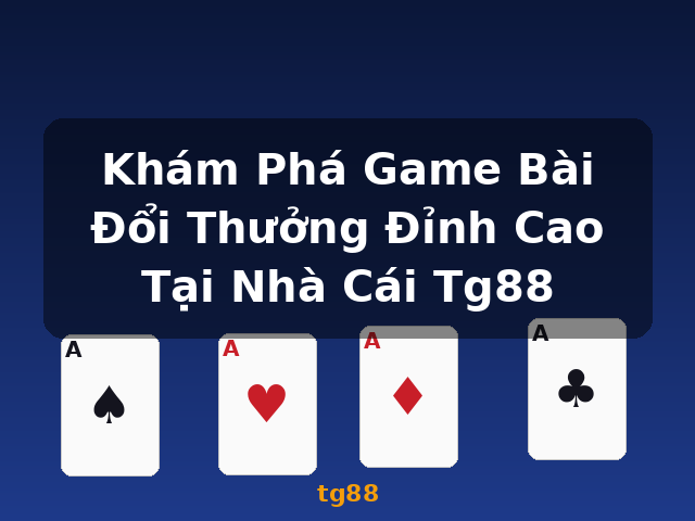 Khám Phá Game Bài Đổi Thưởng Đỉnh Cao Tại Nhà Cái Tg88 - tg88 Khám Phá Game Bài Đổi Thưởng Đỉnh Cao Tại Nhà Cái Tg88 - tg88