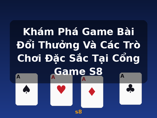 Khám Phá Game Bài Đổi Thưởng Và Các Trò Chơi Đặc Sắc Tại Cổng Game S8 - s8