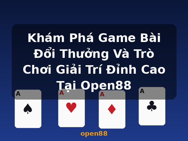 Khám Phá Game Bài Đổi Thưởng Và Trò Chơi Giải Trí Đỉnh Cao Tại Open88 - open88 Khám Phá Game Bài Đổi Thưởng Và Trò Chơi Giải Trí Đỉnh Cao Tại Open88 - open88