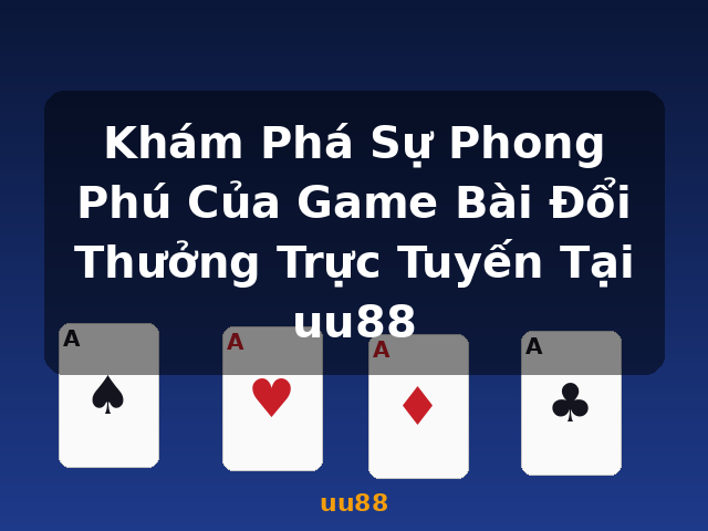 Khám Phá Sự Phong Phú Của Game Bài Đổi Thưởng Trực Tuyến Tại uu88 - uu88
