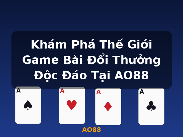 Khám Phá Thế Giới Game Bài Đổi Thưởng Độc Đáo Tại AO88 - AO88 Khám Phá Thế Giới Game Bài Đổi Thưởng Độc Đáo Tại AO88 - AO88