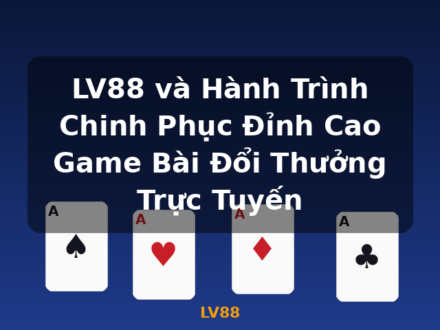 LV88 và Hành Trình Chinh Phục Đỉnh Cao Game Bài Đổi Thưởng Trực Tuyến - LV88 LV88 và Hành Trình Chinh Phục Đỉnh Cao Game Bài Đổi Thưởng Trực Tuyến - LV88