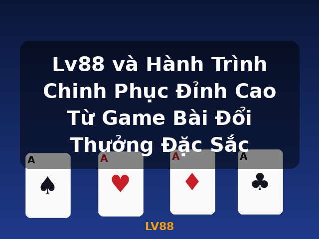 Lv88 và Hành Trình Chinh Phục Đỉnh Cao Từ Game Bài Đổi Thưởng Đặc Sắc - LV88 Lv88 và Hành Trình Chinh Phục Đỉnh Cao Từ Game Bài Đổi Thưởng Đặc Sắc - LV88