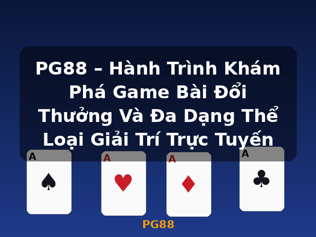 PG88 – Hành Trình Khám Phá Game Bài Đổi Thưởng Và Đa Dạng Thể Loại Giải Trí Trực Tuyến - PG88 PG88 – Hành Trình Khám Phá Game Bài Đổi Thưởng Và Đa Dạng Thể Loại Giải Trí Trực Tuyến - PG88