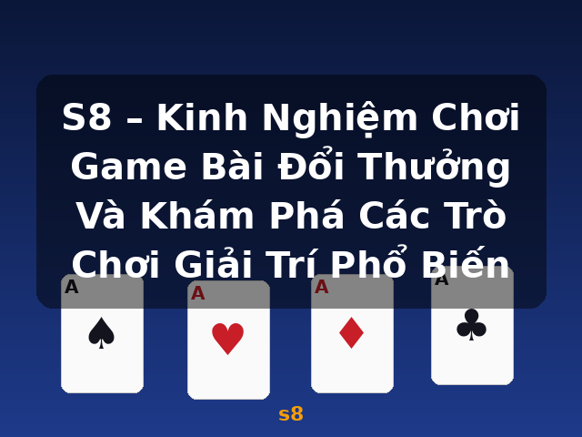 S8 – Kinh Nghiệm Chơi Game Bài Đổi Thưởng Và Khám Phá Các Trò Chơi Giải Trí Phổ Biến - s8 S8 – Kinh Nghiệm Chơi Game Bài Đổi Thưởng Và Khám Phá Các Trò Chơi Giải Trí Phổ Biến - s8