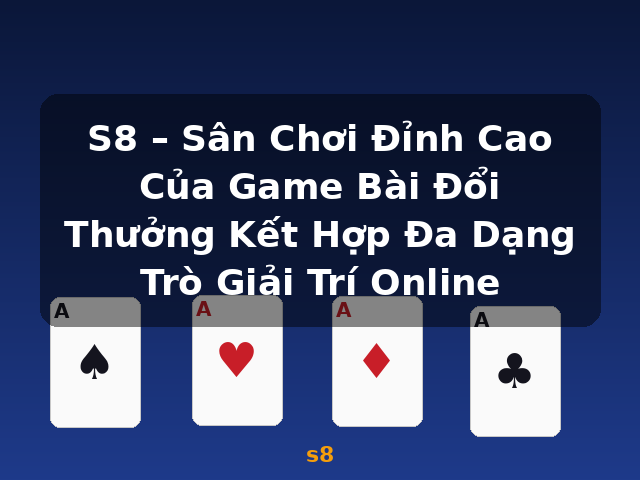 S8 – Sân Chơi Đỉnh Cao Của Game Bài Đổi Thưởng Kết Hợp Đa Dạng Trò Giải Trí Online - s8 S8 – Sân Chơi Đỉnh Cao Của Game Bài Đổi Thưởng Kết Hợp Đa Dạng Trò Giải Trí Online - s8