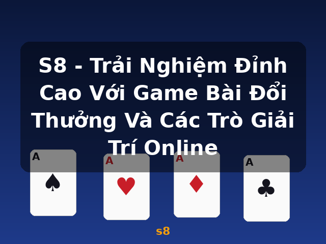S8 - Trải Nghiệm Đỉnh Cao Với Game Bài Đổi Thưởng Và Các Trò Giải Trí Online - s8