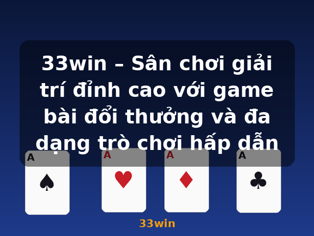 33win – Sân chơi giải trí đỉnh cao với game bài đổi thưởng và đa dạng trò chơi hấp dẫn - 33win 33win – Sân chơi giải trí đỉnh cao với game bài đổi thưởng và đa dạng trò chơi hấp dẫn - 33win