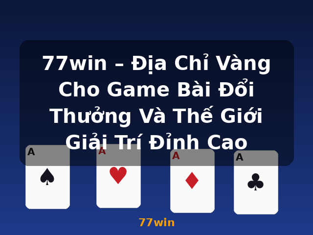 77win – Địa Chỉ Vàng Cho Game Bài Đổi Thưởng Và Thế Giới Giải Trí Đỉnh Cao - 77win 77win – Địa Chỉ Vàng Cho Game Bài Đổi Thưởng Và Thế Giới Giải Trí Đỉnh Cao - 77win