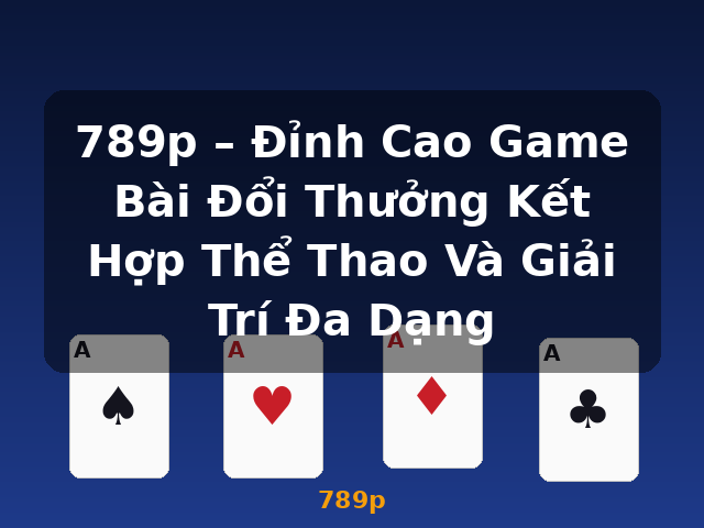 789p – Đỉnh Cao Game Bài Đổi Thưởng Kết Hợp Thể Thao Và Giải Trí Đa Dạng - 789p 789p – Đỉnh Cao Game Bài Đổi Thưởng Kết Hợp Thể Thao Và Giải Trí Đa Dạng - 789p