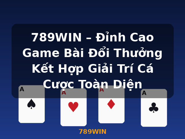 789WIN – Đỉnh Cao Game Bài Đổi Thưởng Kết Hợp Giải Trí Cá Cược Toàn Diện - 789WIN 789WIN – Đỉnh Cao Game Bài Đổi Thưởng Kết Hợp Giải Trí Cá Cược Toàn Diện - 789WIN
