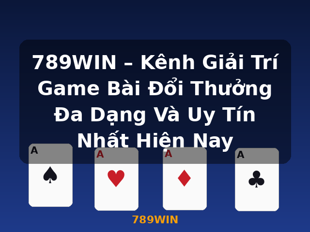 789WIN – Kênh Giải Trí Game Bài Đổi Thưởng Đa Dạng Và Uy Tín Nhất Hiện Nay - 789WIN 789WIN – Kênh Giải Trí Game Bài Đổi Thưởng Đa Dạng Và Uy Tín Nhất Hiện Nay - 789WIN