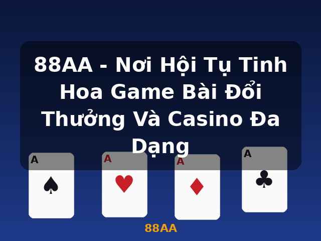 88AA - Nơi Hội Tụ Tinh Hoa Game Bài Đổi Thưởng Và Casino Đa Dạng - 88AA 88AA - Nơi Hội Tụ Tinh Hoa Game Bài Đổi Thưởng Và Casino Đa Dạng - 88AA