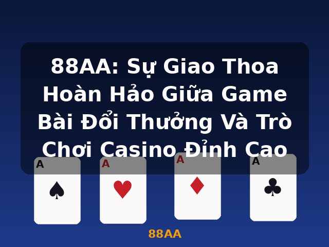 88AA: Sự Giao Thoa Hoàn Hảo Giữa Game Bài Đổi Thưởng Và Trò Chơi Casino Đỉnh Cao - 88AA 88AA: Sự Giao Thoa Hoàn Hảo Giữa Game Bài Đổi Thưởng Và Trò Chơi Casino Đỉnh Cao - 88AA
