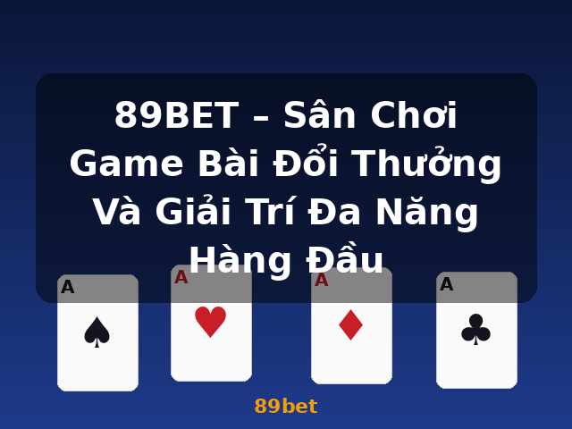 89BET – Sân Chơi Game Bài Đổi Thưởng Và Giải Trí Đa Năng Hàng Đầu - 89bet 89BET – Sân Chơi Game Bài Đổi Thưởng Và Giải Trí Đa Năng Hàng Đầu - 89bet