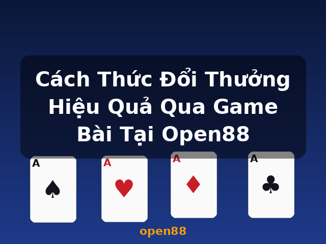 Cách Thức Đổi Thưởng Hiệu Quả Qua Game Bài Tại Open88 - open88 Cách Thức Đổi Thưởng Hiệu Quả Qua Game Bài Tại Open88 - open88