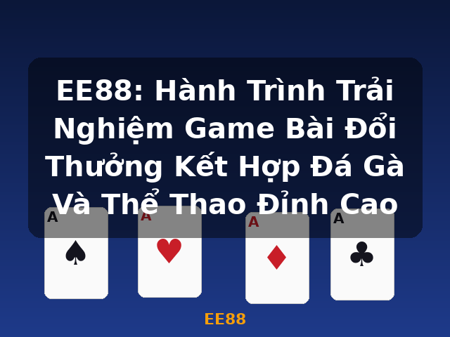EE88: Hành Trình Trải Nghiệm Game Bài Đổi Thưởng Kết Hợp Đá Gà Và Thể Thao Đỉnh Cao - EE88 EE88: Hành Trình Trải Nghiệm Game Bài Đổi Thưởng Kết Hợp Đá Gà Và Thể Thao Đỉnh Cao - EE88