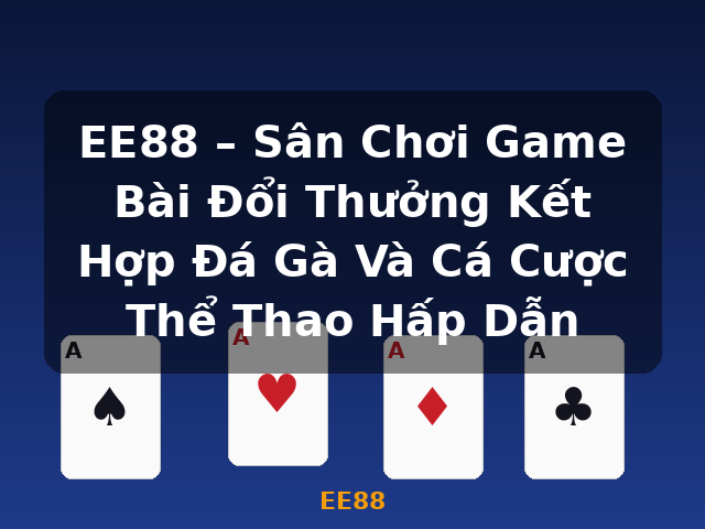 EE88 – Sân Chơi Game Bài Đổi Thưởng Kết Hợp Đá Gà Và Cá Cược Thể Thao Hấp Dẫn - EE88 EE88 – Sân Chơi Game Bài Đổi Thưởng Kết Hợp Đá Gà Và Cá Cược Thể Thao Hấp Dẫn - EE88