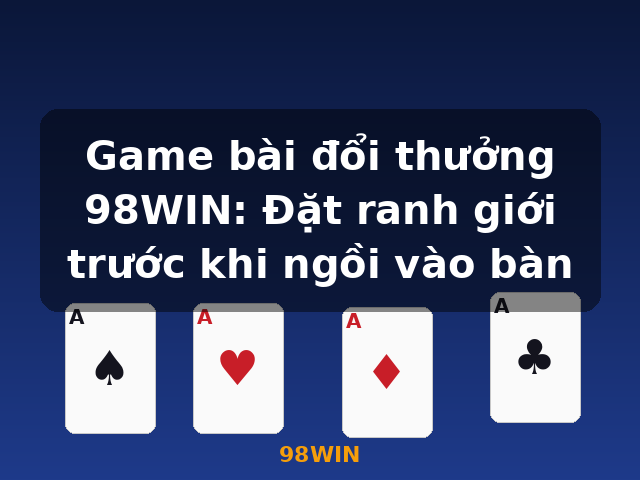 Game bài đổi thưởng 98WIN: Đặt ranh giới trước khi ngồi vào bàn - 98WIN Game bài đổi thưởng 98WIN: Đặt ranh giới trước khi ngồi vào bàn - 98WIN