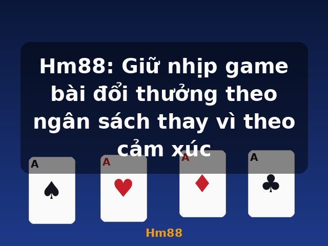 Hm88: Giữ nhịp game bài đổi thưởng theo ngân sách thay vì theo cảm xúc - Hm88 Hm88: Giữ nhịp game bài đổi thưởng theo ngân sách thay vì theo cảm xúc - Hm88