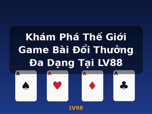 Khám Phá Thế Giới Game Bài Đổi Thưởng Đa Dạng Tại LV88 - LV88 Khám Phá Thế Giới Game Bài Đổi Thưởng Đa Dạng Tại LV88 - LV88