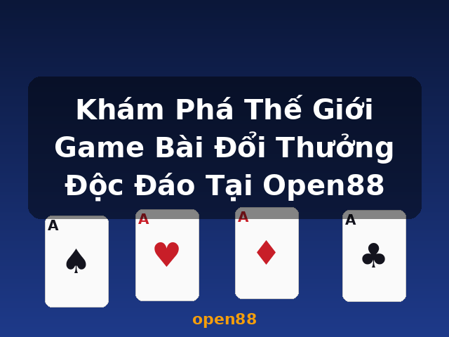 Khám Phá Thế Giới Game Bài Đổi Thưởng Độc Đáo Tại Open88 - open88 Khám Phá Thế Giới Game Bài Đổi Thưởng Độc Đáo Tại Open88 - open88