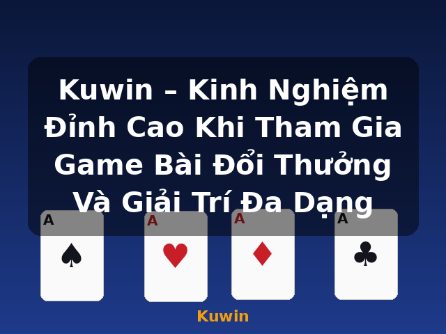 Kuwin – Kinh Nghiệm Đỉnh Cao Khi Tham Gia Game Bài Đổi Thưởng Và Giải Trí Đa Dạng - Kuwin Kuwin – Kinh Nghiệm Đỉnh Cao Khi Tham Gia Game Bài Đổi Thưởng Và Giải Trí Đa Dạng - Kuwin