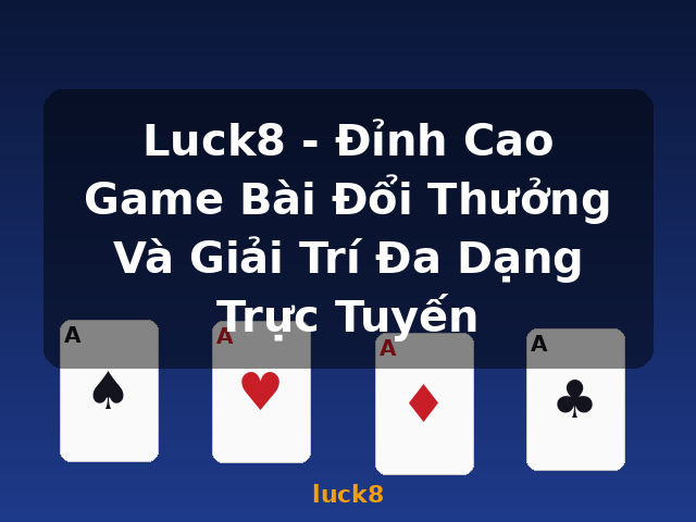 Luck8 - Đỉnh Cao Game Bài Đổi Thưởng Và Giải Trí Đa Dạng Trực Tuyến - luck8 Luck8 - Đỉnh Cao Game Bài Đổi Thưởng Và Giải Trí Đa Dạng Trực Tuyến - luck8