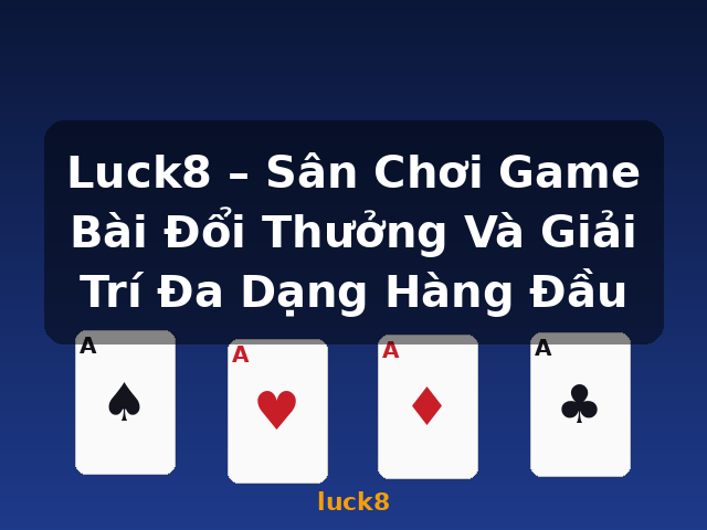 Luck8 – Sân Chơi Game Bài Đổi Thưởng Và Giải Trí Đa Dạng Hàng Đầu - luck8 Luck8 – Sân Chơi Game Bài Đổi Thưởng Và Giải Trí Đa Dạng Hàng Đầu - luck8