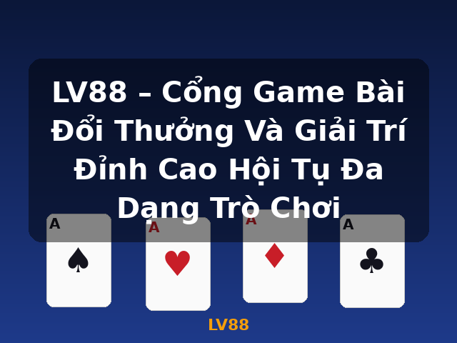 LV88 – Cổng Game Bài Đổi Thưởng Và Giải Trí Đỉnh Cao Hội Tụ Đa Dạng Trò Chơi - LV88 LV88 – Cổng Game Bài Đổi Thưởng Và Giải Trí Đỉnh Cao Hội Tụ Đa Dạng Trò Chơi - LV88