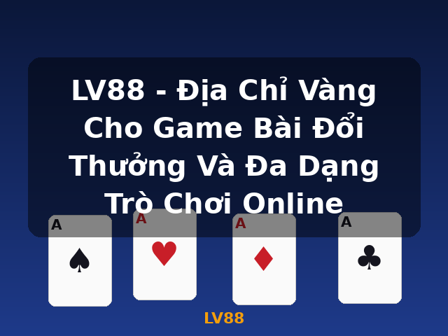 LV88 - Địa Chỉ Vàng Cho Game Bài Đổi Thưởng Và Đa Dạng Trò Chơi Online - LV88 LV88 - Địa Chỉ Vàng Cho Game Bài Đổi Thưởng Và Đa Dạng Trò Chơi Online - LV88