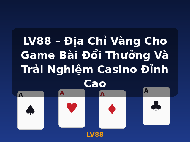 LV88 – Địa Chỉ Vàng Cho Game Bài Đổi Thưởng Và Trải Nghiệm Casino Đỉnh Cao - LV88 LV88 – Địa Chỉ Vàng Cho Game Bài Đổi Thưởng Và Trải Nghiệm Casino Đỉnh Cao - LV88