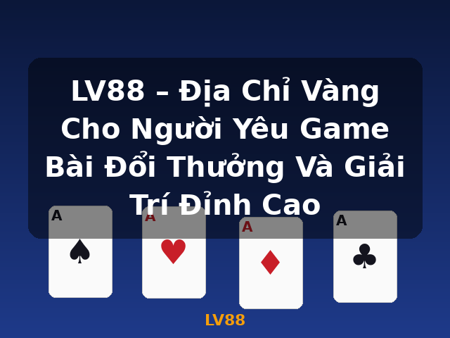 LV88 – Địa Chỉ Vàng Cho Người Yêu Game Bài Đổi Thưởng Và Giải Trí Đỉnh Cao - LV88 LV88 – Địa Chỉ Vàng Cho Người Yêu Game Bài Đổi Thưởng Và Giải Trí Đỉnh Cao - LV88