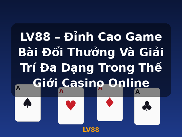LV88 – Đỉnh Cao Game Bài Đổi Thưởng Và Giải Trí Đa Dạng Trong Thế Giới Casino Online - LV88 LV88 – Đỉnh Cao Game Bài Đổi Thưởng Và Giải Trí Đa Dạng Trong Thế Giới Casino Online - LV88